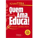 Quem Ama, Educa!: Formando Cidadão Éticos