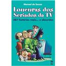 Livro - Loucuras dos Seriados da TV: 287 Histórias Reais... e Absurdas