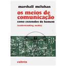 Os Meios de Comunicação: Como Extensões do Homem