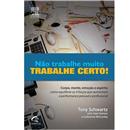 Não Trabalhe Muito: trabalhe Certo!
