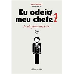 Eu Odeio Meu Chefe ! Se N&atilde;o Pode Venc&ecirc; - lo... - cod: 9788579301599