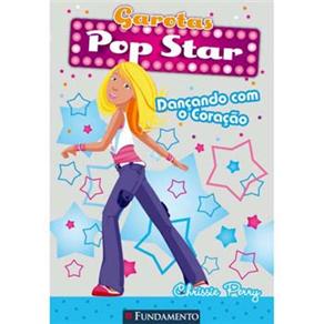 Garotas Pop Star: Dan&ccedil;ando Com o Cora&ccedil;&atilde;o - Volume 2 - cod: 9788576763215