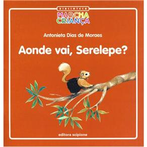 Biblioteca Marcha Crian&ccedil;a - Aonde Vai, Serelepe ? - cod: 9788526263451