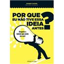Por que Eu Não Tive Essa Ideia Antes?: Desperte...