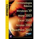 Informática - Terminologia Básica, Microsoft Windows XP, Microsoft Office Word 2003, Microsoft Office Excel 2003, Microsoft Office Access 2003 e ...