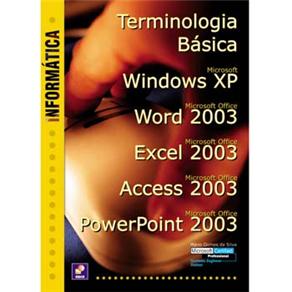 Informática - Terminologia Básica, Microsoft Windows XP, Microsoft Office Word 2003, Microsoft Office Excel 2003, Microsoft Office Access 2003 e ... - cod: 9788536501048