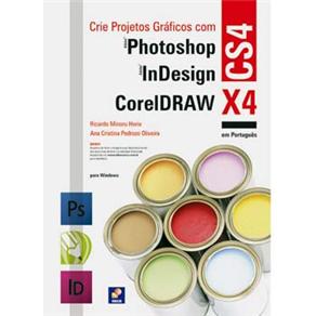 Crie Projetos Gráficos Com Adobe Photoshop CS4, CorelDRAW X4 e Adobe InDesign CS4 - cod: 9788536502533
