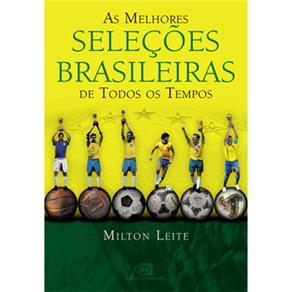 Melhores Sele&ccedil;&otilde;es Brasileiras de Todos os Tempos - cod: 9788572444606