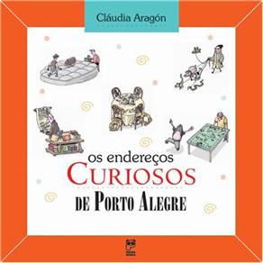 Endere&ccedil;os Curiosos - Os Endere&ccedil;os Curiosos de Porto Alegre - cod: 9788588948747