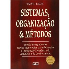 Sistemas, Organiza&ccedil;&atilde;o e M&eacute;todos: Estudo Integrado das Novas Tecnologias da Informa&ccedil;&atilde;o e Introdu&ccedil;&atilde;o &Atilde; Ger&ecirc;ncia do Conte&uacute;do e do Conhecimento - cod: 9788522431571