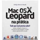 Mac os X Leopard na Prática: Tudo que Você Precisa Saber