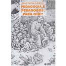 Pedagogia e Pedagogos, Para Quê?