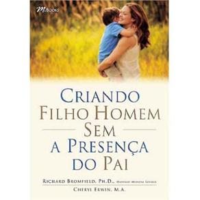 Criando Filho Homem, sem a Presença do Pai: Guia Para Mães que Criam Filhos sem um Parceiro - cod: 9788589384698