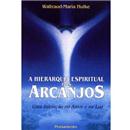 A Hierarquia Espiritual dos Arcanjos: uma Inici...