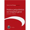 Prática Psiquiátrica no Hospital Geral: Interco...