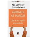 Arregace as Mangas: Liberte seu Espírito Empree...