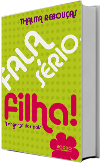 FALA SÉRIO, FILHA