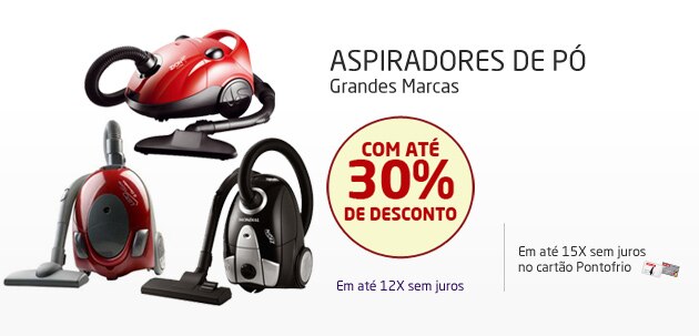 ASPIRADORES DE PÓ 
GRANDES MARCAS COM ATÉ 30% DE DESCONTO
