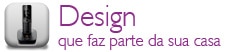Design que faz parte da sua casa