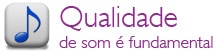 Qualidade de som é fundamental