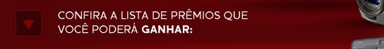 Confira a lista de prêmios que você poderá ganhar: